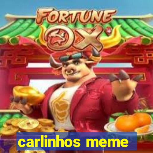 carlinhos meme